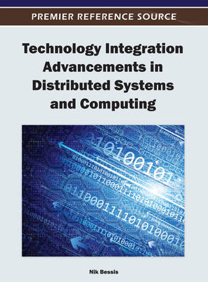 Technology Integration Advancements in Distributed Systems and Computing - Bessis, Nik (Editor)