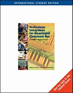 Technology Integration for Meaningful Classroom Use: A Standards-Based Approach, International Edition