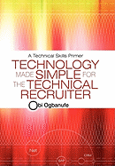 Technology Made Simple for the Technical Recruiter: A Technical Skills Primer