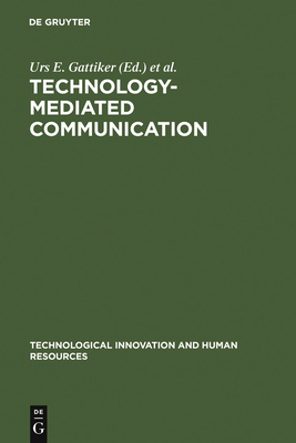 Technology-Mediated Communication - Gattiker, Urs E, Professor, PH.D., MBA (Editor), and Stollemmaier, Rosemarie S (Editor)