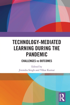 Technology-mediated Learning During the Pandemic: Challenges vs Outcomes - Singh, Jitendra (Editor), and Kumar, Vikas (Editor)