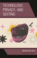 Technology, Privacy, and Sexting: Mediated Sex