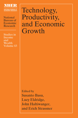 Technology, Productivity, and Economic Growth - Basu, Susanto (Editor), and Eldridge, Lucy (Editor), and Haltiwanger, John (Editor)