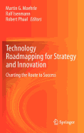 Technology Roadmapping for Strategy and Innovation: Charting the Route to Success
