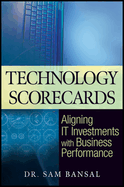 Technology Scorecards: Aligning It Investments with Business Performance