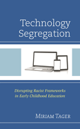 Technology Segregation: Disrupting Racist Frameworks in Early Childhood Education