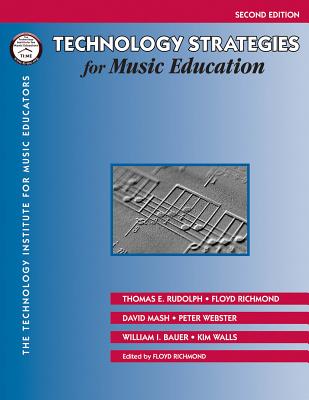 Technology Strategies for Music Education - Rudolph, Thomas E