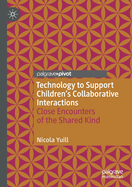 Technology to Support Children's Collaborative Interactions: Close Encounters of the Shared Kind