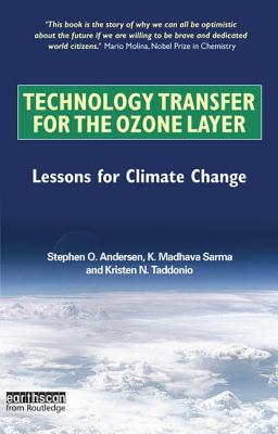 Technology Transfer for the Ozone Layer: Lessons for Climate Change - Andersen, Stephen O., and Sarma, K. Madhava, and Taddonio, Kristen N.