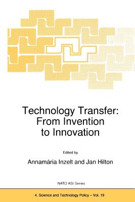 Technology Transfer: From Invention to Innovation - Inzelt, A. (Editor), and Hilton, Jan (Editor)