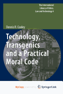 Technology, Transgenics and a Practical Moral Code