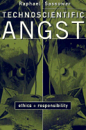 Technoscientific Angst Ethics and Responsibility