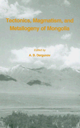 Tectonics, Magmatism and Metallogeny of Mongolia