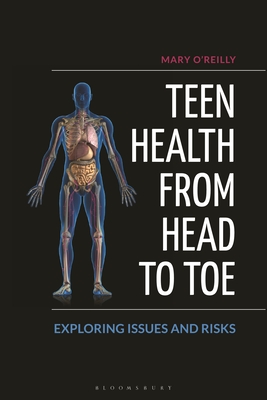 Teen Health from Head to Toe: Exploring Issues and Risks - O'Reilly, Mary