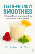 Teeth-Friendly Smoothies: 25 Natural Blends for a Brighter Smile and Stronger Enamel Support