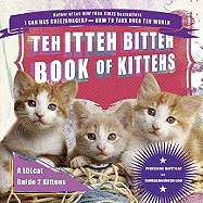 Teh Itteh Bitteh Book of Kittehs: A LOLcat Guide 2 Kittens