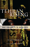 Tehran Rising: Iran's Challenge to the United States