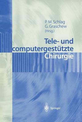 Tele- Und Computergestutzte Chirurgie - Schlag, Peter M (Editor), and Graschew, Georgi (Editor)