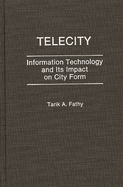 Telecity: Information Technology and Its Impact on City Form