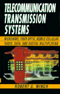Telecommunication Transmission Systems: Microwave, Fiber Optic, Mobile Cellular Radio, Data, and Digital Multiplexing