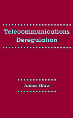 Telecommunications Deregulation - Shaw, James K