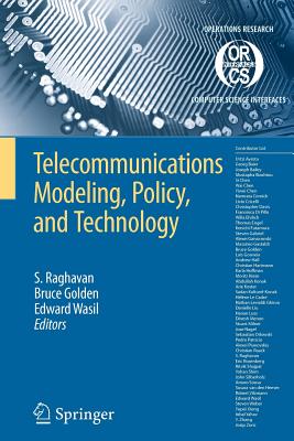 Telecommunications Modeling, Policy, and Technology - Raghavan, S (Editor), and Golden, Bruce L (Editor), and Wasil, Edward A (Editor)