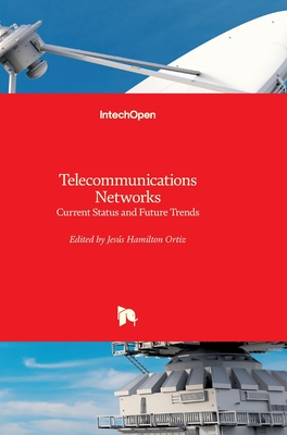 Telecommunications Networks: Current Status and Future Trends - Ortiz, Jes�s Hamilton (Editor)
