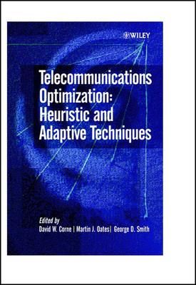 Telecommunications Optimization: Heuristic and Adaptive Techniques - Corne, David W (Editor), and Oates, Martin J (Editor), and Smith, George D (Editor)