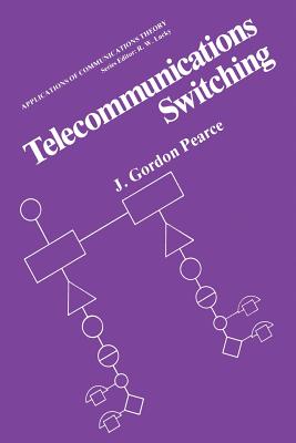 Telecommunications Switching - Pearce, J. Gordon