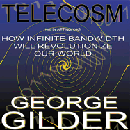 Telecosm: How Infinite Bandwidth Will Revolutionize Our World