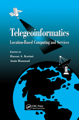 Telegeoinformatics: Location-Based Computing and Services - Karimi, Hassan A (Editor), and Hammad, Amin (Editor)