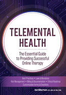 Telemental Health: The Essential Guide to Providing Successful Online Therapy