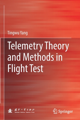 Telemetry Theory and Methods in Flight Test - Yang, Tingwu, and Yang, Yufeng (Translated by), and Zhang, Ting (Translated by)