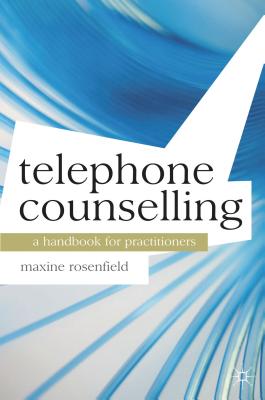 Telephone Counselling: A Handbook for Practitioners - Rosenfield, Maxine