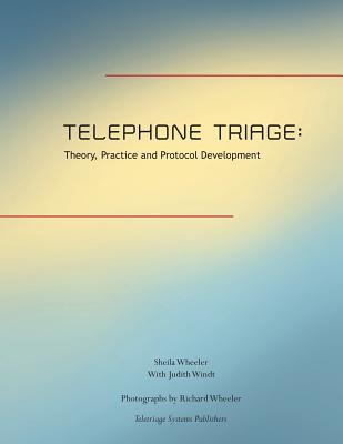 Telephone Triage: Theory, Practice and Protocol Development - Windt, Judith H, and Wheeler, Sheila Quilter