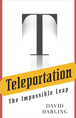 Teleportation: The Impossible Leap - Darling, David