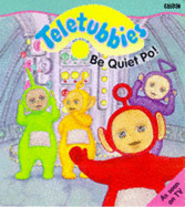 "Teletubbies": Be Quiet Po!