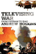 Televising War: From Vietnam to Iraq
