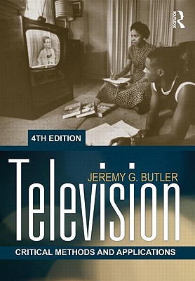 Television: Critical Methods and Applications - Butler, Jeremy G.