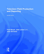 Television Field Production and Reporting: A Guide to Visual Storytelling