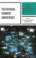 Televisual Shared Universes: Expanded and Converged Storyworlds on the Small Screen