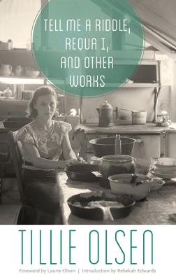 Tell Me a Riddle, Requa I, and Other Works - Olsen, Tillie, and Olsen, Laurie (Foreword by), and Edwards, Rebekah (Introduction by)