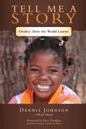 Tell Me a Story: Orality--How the World Learns