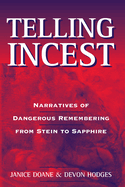 Telling Incest: Narratives of Dangerous Remembering from Stein to Sapphire