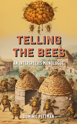 Telling the Bees: An Interspecies Monologue - Pettman, Dominic