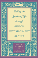 Telling the Stories of Life Through Guided Autobiography Groups