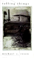 Telling Things: Poems - Rosen, Michael J