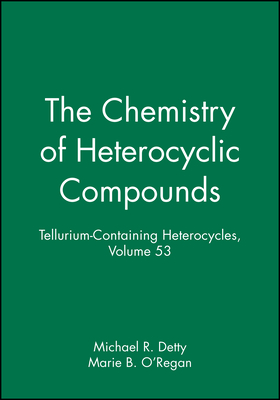 Tellurium-Containing Heterocycles, Volume 53 - Detty, Michael R. (Editor), and O'Regan, Marie B. (Editor)