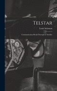 Telstar: Communication Break-through by Satellite
