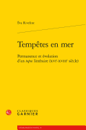 Tempetes En Mer: Permanence Et Evolution d'Un Topos Litteraire (Xvie-Xviiie Siecle)